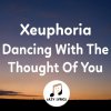 Xeuphoria - Dancing With The Thought Of You