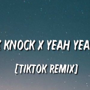 Knock Knock, Yeah Yeah - TIKTOK REMIX