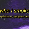 Spinabenz, Yungeen Ace, FastMoney Goon, Whoppa Wit Da Choppa - Who I Smoke