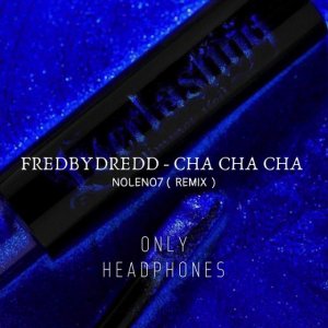 fredbydredd - Cha Cha Cha ( N0LEN07 remix )